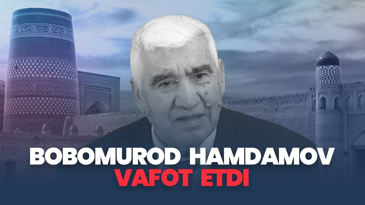 Bobomurod Hamdamov vafot etdi