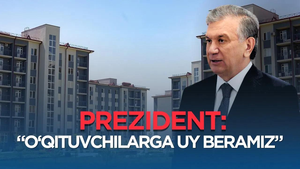 Prezident: O‘qituvchilarga 3 xonali uy beramiz